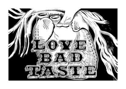 Black and white, brush and ink drawing. In block letters LOVE BAD TASTE appears in front of an anatomical heart.